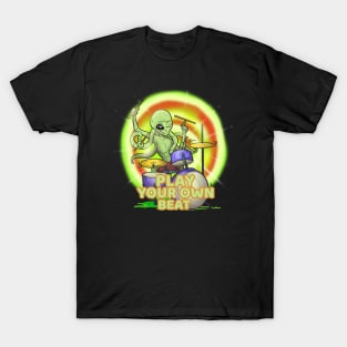 Play your own beat - Alien Drummer T-Shirt